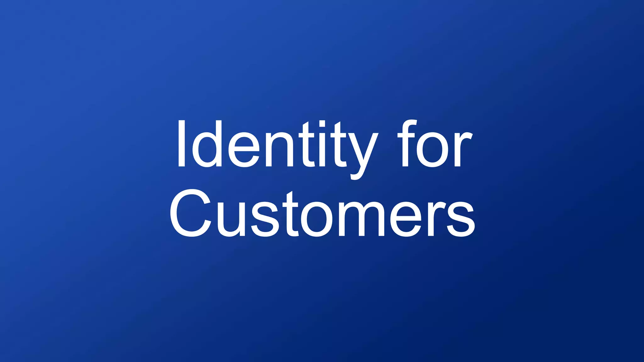Identity for
Customers
 