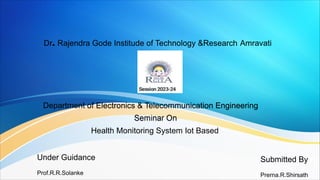Health Monitoring System Iot Based
Under Guidance
Prof.R.R.Solanke
Submitted By
Prerna.R.Shirsath
 