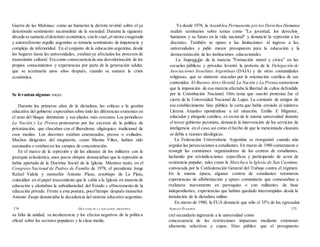 Guerra de las Malvinas: como un bumerán la derrota revirtió sobre el ya
deteriorado sentimiento nacionalista de la sociedad. Durante la siguiente
década se sumaría.eldeterioro económico, con lo cual„el otrora exagerado
y autorreferente orgullo argentino se tornaría sentimiento de impotencia y
complejo de inferioridad. En el conjunto de la educación argentina, desde
los hogares hasta las universidades, estaban ya afectados los procesos de
transmisión cultural. Era como consecuencia de una desvalorización de los
propios conocimientos y experiencias por parte de la generación adulta,
que se acentuaría unos años después, cuando se sumara la crisis
económica.
Se levantan algunas voces
Durante los primeros años de la dictadura, las críticas a la gestión
educativa del gobierno expresaban sobre todo las diferencias existentes en
el seno del bloque dominante y sus aliados más cercanos. Los periódicos
La Nación y La Prensa protestaron por los excesos de la política de
privatización, que chocaban con el liberalismo oligárquico tradicional de
esos medios. Los docentes estaban amenazados, presos o exiliados.
Muchos dirigentes del magisterio, como Marina Viltes, habían sido
asesinados o estaban en los campos de concentración.
En el marco de la represión y de las alianzas de los militares con la
jerarquía eclesiástica, unos pocos obispos denunciaban que la represión se
había apartado de la Doctrina Social de la Iglesia. Mientras tanto, en el
Congreso Nacional de Padres de Familia de 1978, el presidente Jorge
Rafael Videla y monseñor Antonio Plaza, arzobispo de La Plata,
coincidían en el papel trascendente que le cabía a la Iglesia en materia de
educación y alentaban la subsidiariedad del Estado y eHncremento de la
educación privada. Frente a esta postura, poco"tiempo después monseñor
Antonio Zaspe denunciaba la decadencia del sistema educativo argentino,
su falta de unidad, su incoherencia y los efectos negativos de la política
oficial sobre los sectores populares y la clase media.
Ya desde 1978, la Asamblea Permanente porlos DerechosHumanos
realizó seminarios sobre temas como "La juventud, los derechos_
humanos y su futuro en la vida nacional" y denunció la represión a los
docentes. También se opuso a las limitaciones al ingreso a las,
universidades y pidió mayor presupuesto para la educación y la
democratización de las instituciones educacionales.
La. Imposición de la materia "Formación moral y cívica" en las
escuelas públicas y privadas levantó la protesta de la Delegación de
Asociaciones Israelitas Argentinas (DAIA) y de otras comunidades
religiosas, que se sintieron atacadas por la orientación católica de sus
contenidos. El Buenos Aires Herald, La Nación y La Prensa sostuvieron
que la imposición de esa materia afectaba la libertad de cultos defendida
por la Constitución Nacional. Otro tema que suscitó protestas fue el
cierre de la Universidad Nacional de Lujan. La comisión de amigos de
ese establecimiento hizo pública la carta que había enviado al ministro
Llerena Amadeo oponiéndose a tal situación. Emilio E Mignone,
educador y abogado católico, ex rector de la misma universidad durante
el tercer gobierno peronista, denunció la intervención de los servicios de
inteligencia en el caso,así como el hecho de que la mencionada clausura
se debía a razones ideológicas.
La Federación Universitaria Argentina se reorganizó cuando aún
seguían las persecuciones a estudiantes. En marzo de 1980 comenzaron a
resurgir las comisiones organizadoras de los centros de estudiantes,
luchando por reivindicaciones específicas y participando de actos de
resistencia popular, tales como la Marcha a la Iglesia de San Cayetano,
convocada por la Confederación General del Trabajo contra el régimen.
En la misma época, algunos centros de estudiantes retomaron
experiencias de alfabetización y apoyo comunitario que comenzaban a
realizarse nuevamente en parroquias o con militantes de base
independientes, experiencias que habían quedado interrumpidas desde la
instalación de la dictadura militar.
En marzo de 1980, la FUÁ denunció que sólo el 35% de los egresados
ctel secundario ingresaría a la universidad como
concecuencia de las restricciones impuestas mediante exámenes
altamente selectivos y cupos. Hizo público que el presupuesto
174 QUÉ PASÓ EN LA EDUCACIÓN ARGENTINA ADRIANA PUIGGRÓS 175
 