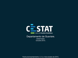Departamento de Guaviare. 
Gobernador.  
Octubre 2015.



Fecha de levantamiento: 2, 3 y 4 de octubre de 2015.
 