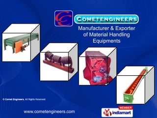Manufacturer & Exporter
                          of Material Handling
                              Equipments




www.cometengineers.com
 