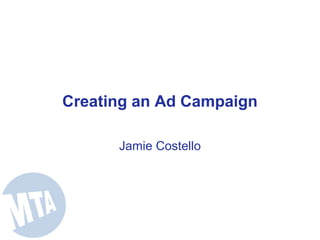 Creating an Ad Campaign
Jamie Costello
 