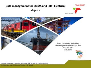 Data management for OCMS and infa- Electrical
depots
Sifiso Lukhele Pr Techni Eng
Technology Management (OCMS)
30 March 2016
BBG8032
 