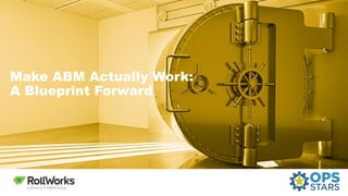 Make ABM Actually Work:
A Blueprint Forward
 