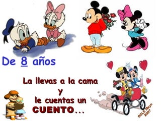 De  8  años La llevas a la cama y  le cuentas un  CUENTO ...  