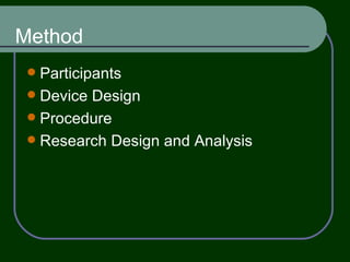 Method Participants Device Design Procedure Research Design and Analysis 