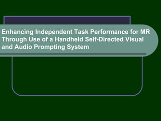 Enhancing Independent Task Performance for MR Through Use of a Handheld Self-Directed Visual and Audio Prompting System 