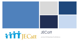 JECatt
Junior Enterprise Cattolica
 