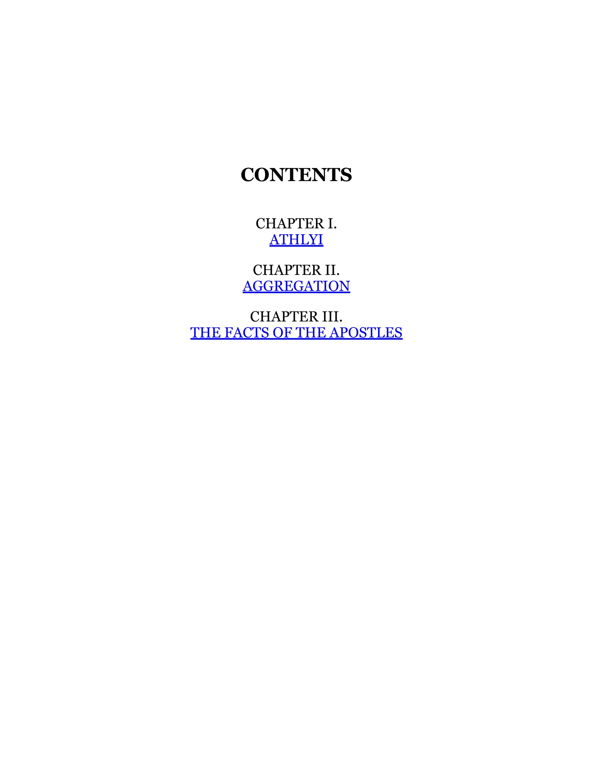 CONTENTS
CHAPTER I.
ATHLYI
CHAPTER II.
AGGREGATION
CHAPTER III.
THE FACTS OF THE APOSTLES
 