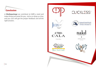 Conclusion
14
@ Mediapackage we contribute to fulfill a need and
make things just easier for you, visit us or drop us a line,
and you sure will get the proper feedback and all the
right answers.
 
