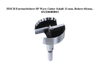 FISCH Forstnerbohrer SP Wave Cutter Schaft 13 mm, Bohrer 68 mm,
032Z06800001
 