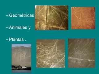 –Geométricas 
–Animales y 
–Plantas . 
 