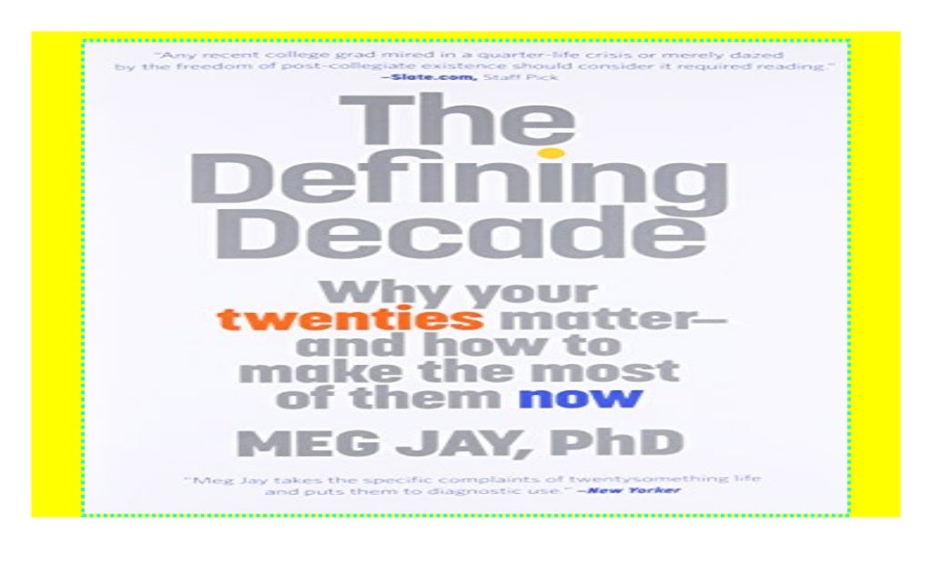 The Defining Decade Why Your Twenties Matter and How to Make the Most