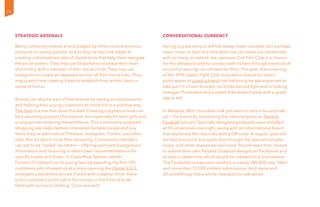 Strategic Arsenals
Being constantly looked at and judged by others puts enormous
pressure on young people, and so they’ve become adept at
creating individualized sets of digital tools that help them navigate
the social waters. They may use Snapchat to increase their level
of intimacy with a member of their social circle. They may use
Instagram to create an idealized version of their home lives. They
may spend time creating Vines to establish their artistic bent or
sense of humor.
Brands can also be part of that arsenal by easing social pressures
and helping their young customers to stand out in a positive way.
The Hunt is a site that does this well. Creating a signature look can
be a daunting prospect for anyone, but especially for teen girls and
young women entering the workforce. This community-powered
shopping site helps fashion-interested females locate and buy
items they’ve admired on Pinterest, Instagram, Tumblr, and other
sites. But it’s about more than shopping: Community members
can ask to be “styled” by others — offering pertinent background
information and receiving in return peer recommendations for
specific outfits and looks. In Costa Rica, fashion retailer
Forever 21 helped out its young fans by awarding the first 100
customers who showed up at a store opening the Closet S.O.S.
emergency wardrobe service. Faced with a fashion bind, these
lucky customers could call in the troops, in the form of a van
filled with on-trend clothing. Crisis averted!
Conversational Currency
Having a great story to tell has always been valuable, but perhaps
never more so than at a time when we can share our adventures
with so many. In Ireland, the Jameson Cult Film Club is a chance
for the whiskey brand to connect with its fans through events built
around screenings of cult-favorite films. This year, the screening
of the 1999 classic Fight Club included a chance for select
participants to prank a friend into believing he was expected to
take part in a bare-knuckle, no-holds-barred fight with a hulking
stranger. Pranksters and punked alike walked away with a great
tale to tell.
In Malaysia, Milo chocolate milk got teens to return to—and talk
up — the brand by reinventing the national game as Twisted
Football (soccer). Specially designed goalposts were installed
at 10 universities overnight, along with an informational board
that explained the new rules with a QR code. A regular goal still
earned one point, but goals shot through the special triangles,
loops, and other shapes earned more. People were then invited
to submit their own Twisted Goalpost designs on Facebook and
to vote to determine which would be created for a tournament.
The Facebook component resulted in nearly 140,000 new “likes”
and more than 12,000 contest submissions. And teens and
20-somethings had a whole new sport to talk about.
24
 