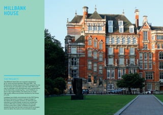 THE PROJECT:
The Millbank Island Site was originally designed by
W. D. Caroe and built between 1903 and 1906. The
Parliamentary Estates Department (PED) acquired the site
for the House of Lords Peers and their staff. PED’s brief
was to undertake a full refurbishment and re-presentation
of the Island Site, combining Nos. 1 and 2 Millbank, to
form a new single building. The desire was to create
high-quality offices and ancillary facilities for the House
of Lords.
Lendlease was initially commissioned via the OGC Buying
Solutions Framework to project manage all stages of
the client’s fit-out project; however, our brief was soon
extended to provide strategic programme management
advise to PED when it became apparent that the main
contract works were in delay. Lendlease successfully
assisted the client and the main contract and fit-out project
teams to deliver the works on time and below budget.
MILLBANK
HOUSE
 