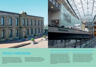PROJECT MONITORING Providing advisory services and project monitoring
throughout the whole project and HLF stages,
Lendlease worked closely with Stanton Williams to
oversee the design of the new visitor facilities for
Whitby Abbey. This innovative project comprised the
construction of a new exhibition gallery and shop
created within the semi-ruined seventeen-century
Banqueting Hall. It was important that throughout, the
historical significance of the site was maintained and
completed in 2002 the new visitor’s centre has been
widely acclaimed.
With a wealth of knowledge and expertise in the
Heritage and Arts sector, over the past 20 years
Lendlease has also provided project monitoring and
advisory services to various prestigious institutions
throughout the UK working closely with the Heritage
Lottery Fund, Arts Council England and the Scottish
Arts Council.
Over the years projects have included initial
Assessment and Monitoring for Woodhorn Colliery,
Hampden Park Football Museum, Glasgow School of
Art and Bluecoat Arts Centre, Liverpool. Please see
case studies for two key monitoring projects:
WHITBY ABBEY VISITOR’S CENTRE DISCOVERY MUSEUM, NEWCASTLE
As Tyneside’s biggest free museum and gateway to the
region’s impressive heritage, the Discovery Museum
underwent a large programme of reconfiguration
works between 2000 and 2004 to bring the historic
structure back to life and improve the overall visitor
experience. Lendlease acted as HLF monitors for the
complete redevelopment which included an additional
floor, raising the atrium roof by one storey and
renewing and refurbishing 80% of the galleries.
IMAGE TO BE
SUPPLIED FOR
HERE
 