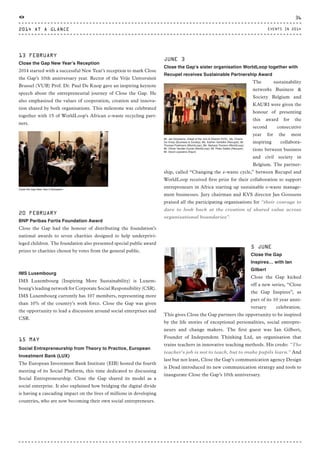 13 FEBRUARY
Close the Gap New Year’s Reception
2014 started with a successful New Year’s reception to mark Close
the Gap’s 10th anniversary year. Rector of the Vrije Universiteit
Brussel (VUB) Prof. Dr. Paul De Knop gave an inspiring keynote
speech about the entrepreneurial journey of Close the Gap. He
also emphasized the values of cooperation, creation and innova-
tion shared by both organisations. This milestone was celebrated
together with 15 of WorldLoop's African e-waste recycling part-
ners.
20 FEBRUARY
BNP Paribas Fortis Foundation Award
Close the Gap had the honour of distributing the foundation’s
national awards to seven charities designed to help underprivi-
leged children. The foundation also presented special public award
prizes to charities chosen by votes from the general public.
IMS Luxembourg
IMS Luxembourg (Inspiring More Sustainability) is Luxem-
bourg’s leading network for Corporate Social Responsibility (CSR).
IMS Luxembourg currently has 107 members, representing more
than 10% of the country’s work force. Close the Gap was given
the opportunity to lead a discussion around social enterprises and
CSR.
15 MAY
Social Entrepreneurship from Theory to Practice, European
Investment Bank (LUX)
The European Investment Bank Institute (EIB) hosted the fourth
meeting of its Social Platform, this time dedicated to discussing
Social Entrepreneurship. Close the Gap shared its model as a
social enterprise. It also explained how bridging the digital divide
is having a cascading impact on the lives of millions in developing
countries, who are now becoming their own social entrepreneurs.
Close the Gap New Year’s Reception
Mr. Jan Goossens, (Head of the Jury & Director KVS);, Ms. Oriane
De Vroey (Business & Society); Ms. Katrien Verfaillie (Recupel); Mr.
Thomas Poelmans (WorldLoop); Ms. Barbara Toorens (WorldLoop);
Mr. Olivier Vanden Eynde (WorldLoop); Mr. Peter Sabbe (Recupel);
Mr. David Leyssens (Kauri)
JUNE 3
Close the Gap’s sister organisation WorldLoop together with
Recupel receives Sustainable Partnership Award
The sustainability
networks Business &
Society Belgium and
KAURI were given the
honour of presenting
this award for the
second consecutive
year for the most
inspiring collabora-
tions between business
and civil society in
Belgium. The partner-
ship, called “Changing the e-waste cycle,” between Recupel and
WorldLoop received first prize for their collaboration to support
entrepreneurs in Africa starting up sustainable e-waste manage-
ment businesses. Jury chairman and KVS director Jan Goossens
praised all the participating organisations for “their courage to
dare to look back at the creation of shared value across
organisational boundaries”.
5 JUNE
Close the Gap
Inspires… with Ian
Gilbert
Close the Gap kicked
off a new series, “Close
the Gap Inspires”, as
part of its 10 year anni-
versary celebration.
This gives Close the Gap partners the opportunity to be inspired
by the life stories of exceptional personalities, social entrepre-
neurs and change makers. The first guest was Ian Gilbert,
Founder of Independent Thinking Ltd, an organisation that
trains teachers in innovative teaching methods. His credo: "The
teacher's job is not to teach, but to make pupils learn." And
last but not least, Close the Gap’s communication agency Design
is Dead introduced its new communication strategy and tools to
inaugurate Close the Gap’s 10th anniversary.
“
2014 AT A GLANCE
36
EVENTS IN 2014
CTG-AnnualReport-2014_03.indd 36 16/07/15 16:47
 