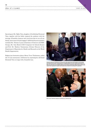 Special guest Ms. Mpho Tutu, daughter of Archbishop Desmond
Tutu, together with her father inspired the audience with the
message of humility, humour and conviction that we are all one
family, interconnected and engaged. Additional keynote speakers
included Mr. Thomas Leysen (Chairman of Umicore and KBC
Group), Mr. Tom Musili (CEO Computers for Schools Kenya)
and Prof. Dr. Marleen Temmerman (Former Director of the
Department of Reproductive Health and Research at the World
Health Organisation).
Belgian jazz harmonica player, Baron Toots Thielemans, ended
this 10 year anniversary celebration by surprising his old friend
Desmond Tutu on stage with a beautiful tune.
Inside the DigiTruck: Archbishop em. Desmond Tutu; Ms. Neelie Kroes (Vice-President of the European
Commission and European Commissioner for the Digital Agenda); Mr. Olivier Vanden Eynde (Close the
Gap); Mr. Alexander de Croo (Belgian Minister of Development Cooperation, Digital Agenda, Telecom and
Postal Services); Ms. Bianca Debaets (State Secretary of the Brussels-Capital Region responsible for Infor-
matics Policy, Digitization, Equality, Road Safety, Animal Welfare and Development Cooperation)
Baron Toots Thielemans playing for Archbishop em. Desmond Tutu
2014 AT A GLANCE
43
EVENTS IN 2014
CTG-AnnualReport-2014_03.indd 43 16/07/15 16:47
 