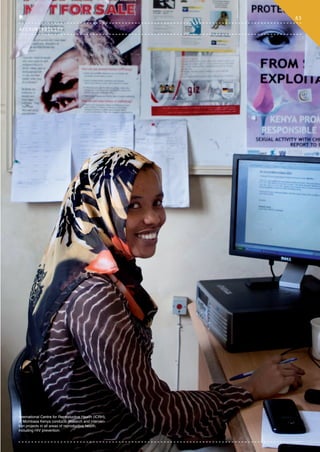 International Centre for Reproductive Health (ICRH),
in Mombasa Kenya conducts research and interven-
tion projects in all areas of reproductive health,
including HIV prevention.
83
ACCOUNTABILITY
CTG-AnnualReport-2014_03.indd 83 16/07/15 16:47
 