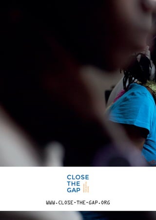 CLOSETHEGAPANNUALREPORT2014
WWW.CLOSE-THE-GAP.ORG
RELEASEDATE:JULY2015
CTG-AnnualReportCover-2014_04.indd 1 17.07.15 10:58
 