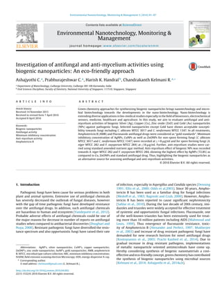 Environmental Nanotechnology, Monitoring & Management 5 (2016) 81–87
Contents lists available at ScienceDirect
Environmental Nanotechnology, Monitoring &
Management
journal homepage: www.elsevier.com/locate/enmm
Investigation of antifungal and anti-mycelium activities using
biogenic nanoparticles: An eco-friendly approach
Ashajyothi C.a
, Prabhurajeshwar C.a
, Harish K. Handralb
, Chandrakanth Kelmani R.a,∗
a
Department of Biotechnology, Gulbarga University, Gulbarga 585 106 Karnataka, India
b
Oral Sciences Disciplines, Faculty of Dentistry, National University of Singapore, 117510, Singapore, Singapore
a r t i c l e i n f o
Article history:
Received 14 November 2015
Received in revised form 7 April 2016
Accepted 8 April 2016
Keywords:
Biogenic nanoparticles
Antifungal activity
Minimum inhibitory concentration
Anti-mycelium activity
Amphotericin B
a b s t r a c t
Green chemistry approaches for synthesizing biogenic nanoparticles brings nanotechnology and micro-
bial biotechnology towards the developments in the nano-biotechnology. Nano-biotechnology is
extending diverse applications in bio-medical studies especially in the ﬁeld of biosensors, electrochemical
sensors, medicine, healthcare and agriculture. In this study, we aim to evaluate antifungal and anti-
mycelium activities of biogenic Silver (Ag), Copper (Cu), Zinc oxide (ZnO) and Gold (Au) nanoparticles
(NPs) against pathogenic fungi. Selected nanoparticles except Gold have shown acceptable suscepti-
bility towards fungi including C. albicans MTCC 3017 and C. neoformans MTCC 1347. In all treatments,
Amphotericin B (AMB) and Fluconazole antifungal drugs were considered as “gold standards”. Minimum
inhibitory concentration of AgNPs, CuNPs as well as ZnONPs for non-spore forming fungi (C. albicans
MTCC 3017 and C. neoformans MTCC 1347) were recorded at ≤ = 8 ␮g/ml and for spore forming fungi (A.
niger MTCC 282 and F. oxysporum MTCC 284) at ≤16 ␮g/ml. Further, anti-mycelium studies were car-
ried using standard amended nutrient agar method. Anti-mycelium effect of biogenic NPs was recorded
towards A. niger MTCC 282 and F. oxysporum MTCC 284, showing the highest effect by AgNPs (72.8%) as
compared to Cu, ZnONPs and standard antifungal drug. Thus, highlighting the biogenic nanoparticles as
an alternative source for assessing antifungal and anti-mycelium activities.
© 2016 Elsevier B.V. All rights reserved.
1. Introduction
Pathogenic fungi have been cause for serious problems in both
plant and animal systems. Extensive use of antifungal chemicals
has severely decreased the outbreak of fungal diseases, however
with the gap of time pathogenic fungi have developed resistance
over the antifungal drugs. In addition, such antifungal chemicals
are hazardous to human and ecosystem (Vandeputte et al., 2012).
Probable adverse effects of antifungal chemicals could be one of
the major reasons for decrease in number of reports on antifungal
studies when compared to antibacterial discoveries (Doughari and
Nuya, 2008). Resistant pathogenic fungi have diversiﬁed the resis-
tance spectrum and also opportunistic fungi have raised their rate
Abbreviations: AgNP’s, silver nanoparticles; CuNP’s, copper nanoparticles;
ZnONP’s, zinc oxide nanoparticles; AuNP’s, gold nanoparticles; AMB, amphotericin
B; MTCC, microbial type culture collection; MIC, minimum inhibitory concentration;
FeSEM, ﬁeld emission scanning electron Microscopy; EDX, energy-dispersive X-ray.
∗ Corresponding author.
E-mail address: ckelmani@gmail.com (C. Kelmani R.).
of infection, especially in Aspergillus and Candida species (Denning
1991; Ellis et al., 2000; Odds et al.2003). Since 30 years, Ampho-
tericin B has been used as a familiar drug for fungal infections
(Medoff et al., 1983; Baginski and Czub, 2009). However, Ampho-
tericin B has been reported to cause signiﬁcant nephrotoxicity
(Safdar et al., 2010). During the last decade of 20th century, imi-
dazoles and triazoles were widely accepted for effective treatment
of systemic and opportunistic fungal infections. Fluconazole, one
of the well-known triazoles has been extensively used for treat-
ing more than 16 million patients including AIDS (Mahmoud and
Louis, 1999). Thus emergence of ﬂuconazole resistance, toxic-
ity of Amphotericin B (Alexander and Perfect, 1997; Mukherjee
et al., 2003) and increase of drug resistant pathogenic fungi have
demanded for new research horizon for novel antifungal drugs
(Kontoyiannis et al., 2003; Prachi Kanhed et al., 2014). Due to
gradual increase in drug resistant pathogens, implementations
of metallic nanoparticle oriented antimicrobials have come up.
Hereby considering synthesis of biogenic nanomaterials a cost-
effective and eco-friendly concept, green chemistry has contributed
the synthesis of biogenic nanoparticles using microbial sources
(Kelmani et al., 2014; Ashajyothi et al., 2014a,b).
http://dx.doi.org/10.1016/j.enmm.2016.04.002
2215-1532/© 2016 Elsevier B.V. All rights reserved.
 