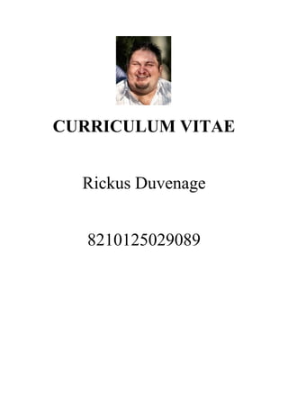 CURRICULUM VITAE
Rickus Duvenage
8210125029089
 