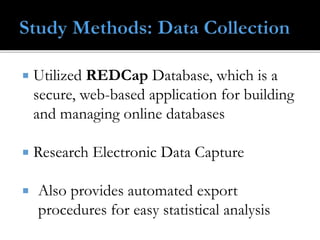  Utilized REDCap Database, which is a
secure, web-based application for building
and managing online databases
 Research...