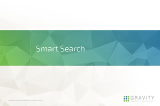 Copyright © 2016 by Gravity R&D Zrt. All rights reserved.
Smart Search
 