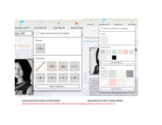 BACKGROUNDS DROP DOWN MENU ORNAMENTS DROP DOWN MENU
Intent statement font size 12 and the title name is 36, headings below pictures are size 11
 