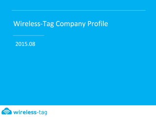Wireless-Tag Company Profile
2015.08
 