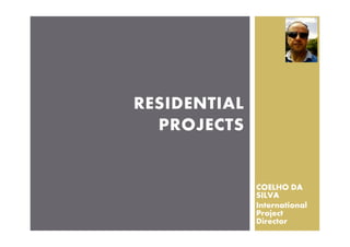 COELHO DA
SILVA
International
Project
Director
RESIDENTIAL
PROJECTS
 