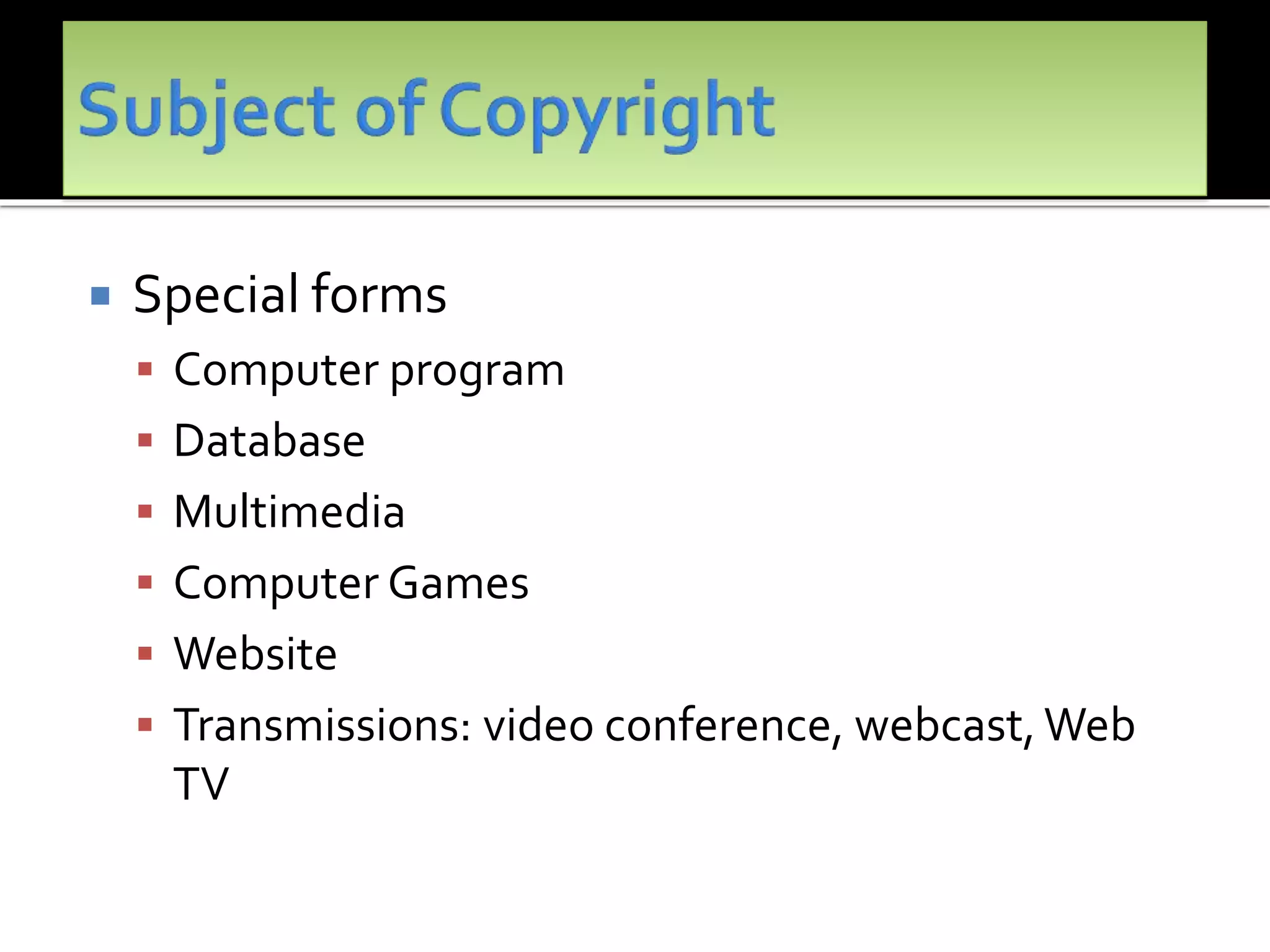  Special forms
 Computer program
 Database
 Multimedia
 Computer Games
 Website
 Transmissions: video conference, webcast,Web
TV
 