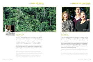 46 The Nature Conservancy I tnc.org.br A Natureza Importa I The Nature Conservancy 47
A ÁGUA pode ser salva A ÁGUA precisa ser protegida
Décio Tubbs Filho
Lídice, Rio de Janeiro
Geni Gonçalves
Joanópolis, São Paulo
“O programa Produtores de Água e Floresta, desenvolvido em Lídice, que está
entrando no quarto ano, com os produtores rurais recebendo remuneração do
pagamento por serviços ambientais, tornou-se referência nacional como projeto
de sustentabilidade ambiental. Esse sucesso, sem dúvida, foi por conta das
parcerias articuladas entre o Comitê Guandu, o Instituto Terra de Preservação
Ambiental e a TNC, entre outros. Diante dos resultados obtidos até o momento,
a expectativa do Comitê Guandu é que essa parceria tenha continuidade e
amplie-se geograficamente, multiplicando-se para outras áreas da Bacia.”
Em 2012, a TNC passou a integrar o Comitê de Bacias do Guandu, hoje liderado por Décio Tubbs. A
participação efetiva da TNC nos processos de decisão da entidade resultou na criação do Programa
Pró-PSA e na destinação de 3,5% dos fundos arrecadados anualmente pela cobrança do uso da
água para o projeto de pagamento por serviços ambientais na região.
“The Water and Forest Producers program, developed in Lídice, is starting the fourth year in which producers received financial
compensation for environmental services. The program has become a national reference for environmental sustainability
projects. The success of the program was certainly the result of the partnerships developed between the Guandu Committee, the
Instituto Terra de Preservação Ambiental and the Conservancy, among others. In light of the results achieved up to this point, the
Guandu Committee hopes that the partnership will continue and expand geographically, increasing the number of projects in the
other areas of the basin.”
In 2012, the Conservancy became a member of the Guandu River Basin Committee, led by Décio Tubbs. The Conservancy´s
effective participation in the entity’s decision-making process prompted the creation of the Pró-PSA Program and the
reinvestment of 3.5 percent of the funds raised annually from water usage charges toward PES projects in the region.
“Fiquei muito feliz quando me procuraram para participar do projeto Produtor de
Água no PCJ. Temos que preservar. Imagina se a gente fica sem a água? Acredito
que o projeto é muito bom. Será muito bom para a propriedade, para o meio
ambiente e para a comunidade. Tenho muitas nascentes na minha propriedade e
precisamos da água. Estou ansiosa para a implementação completa das ações.”
Em 2012, produtores de Joanópolis firmaram contratos de pagamento por serviços ambientais pelo
projeto Produtor de Água da bacia dos Rios Piracicaba, Capivari e Jundiaí (PCJ). As ações iniciadas
nas propriedades serão implementadas ao longo de três anos, período de vigência do contrato pelo
qual os produtores serão remunerados. A produtora rural Geni Gonçalves, uma das novas contratadas,
tem uma propriedade com 173 hectares e 13 nascentes e vai destinar uma área de 27,49 hectares para
restauração em Área de Preservação Permanente (APP).
“I was flattered when I was asked to participate in the PCJ Water Producer project. We must preserve our waters. What would
happen if we did not have water? I believe that this is a very good project. It is good for the property, the environment and the
community. I have many springs on my property and we need the water. I’m anxious for the actions to be fully implemented.”
In 2012, the Joanópolis producers signed environmental services contracts under the Water Producer Project in the basin of the
Piracicaba, Capivari and Jundiaí (PCJ) Rivers. The initial activities on the properties will be undertaken over the course of three
years, which is the length of the contract under which the producers will be paid. Rural farmer Geni Gonçalves, one of the new
producers to join the project, has a 427-acre property with 13 springs and will designate nearly 68 acres for restoration as a
Permanent Preservation Area (APP).
WATER needs to be protectedWATER can be saved
©AGEVAP
©Clara Angeleas / TNC©Pedro Monteiro
Geni (à direita) e famíliaMata Atlântica
Geni (right) and familyAtlantic Forest
 