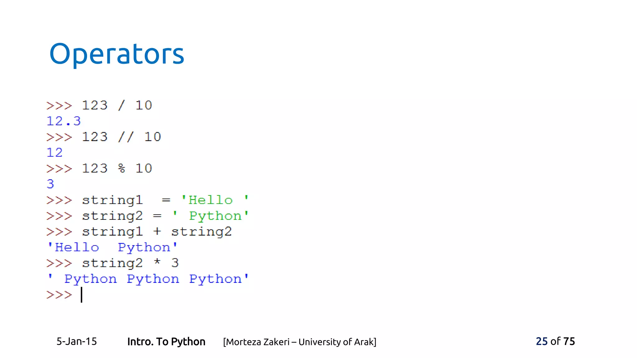 Operators
5-Jan-15 25 of 75Intro. To Python [Morteza Zakeri – University of Arak]
 
