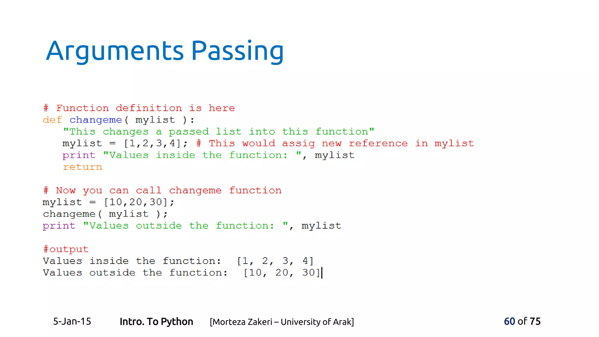 Arguments Passing
5-Jan-15 60 of 75Intro. To Python [Morteza Zakeri – University of Arak]
 