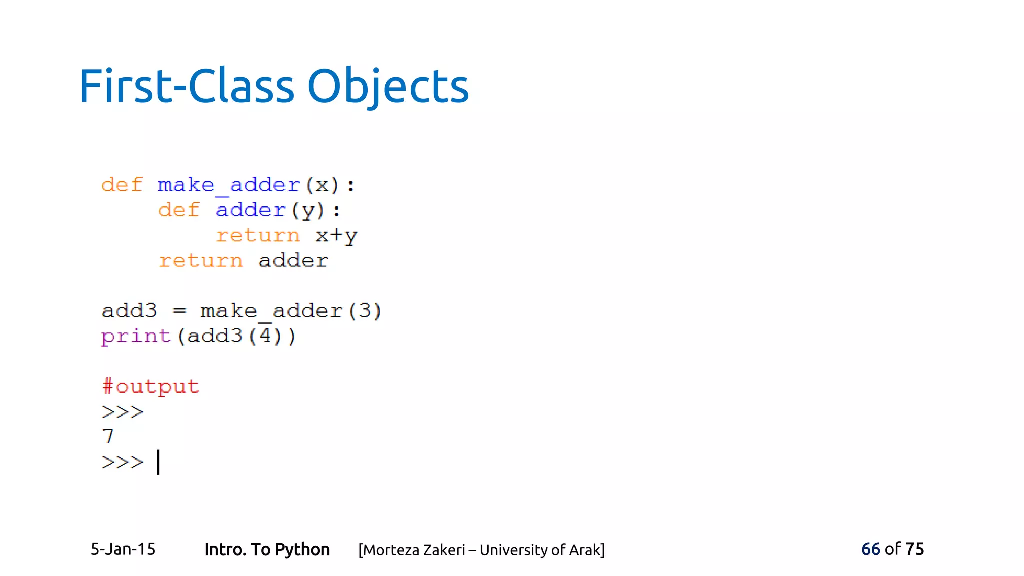 First-Class Objects
5-Jan-15 66 of 75Intro. To Python [Morteza Zakeri – University of Arak]
 