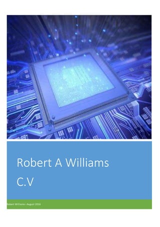 Robert A Williams
C.V
Robert Williams –August 2016
 
