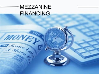 MEZZANINE
FINANCING
 