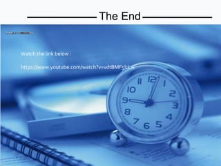 The End
Watch the link below :
https://www.youtube.com/watch?v=vdtBMF5lcLw
 