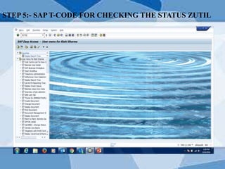 STEP 5:- SAP T-CODE FOR CHECKING THE STATUS ZUTIL
 