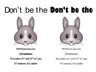 Don’t be the
SHSDramapresents
Urinetown
November21st
and22nd
at7 pm
$7 students,$12 adults
 