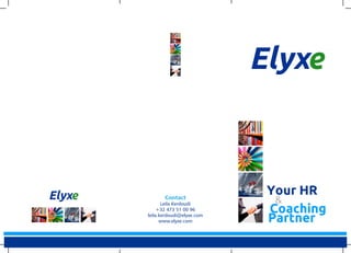 Contact 
Leila Kerdoudi 
+32 473 51 00 96 
leila.kerdoudi@elyxe.com 
www.elyxe.com 
Elyx 
Elyx 
e 
e Your HR 
& 
Coaching 
Partner 
 