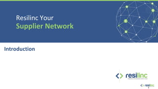 Resilinc Your
Supplier Network
Introduction
1
 