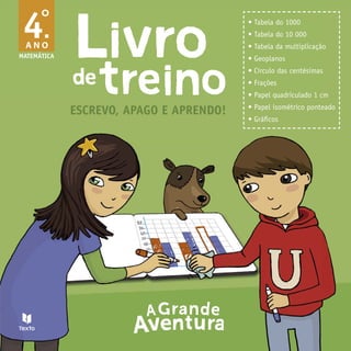 4 s4ABELADO 
ANO 
MATEMÁTICA 
s4ABELADO 
s4ABELADAMULTIPLICA ÎO 
s'EOPLANOS 
s#ÓRCULODASCENTÏSIMAS 
sRA ÜES 
s0APELQUADRICULADOCM 
s0APELISOMÏTRICOPONTEADO 
s'RÉlCOS 
ESCREVO, APAGO E APRENDO! 
 