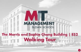 1
The Morris and Sophie Chang Building | E52
Walking Tour
 