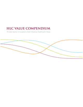 HLC VALUE COMPENDIUM
Private Sector Innovations that Enhance Healthcare Value
 