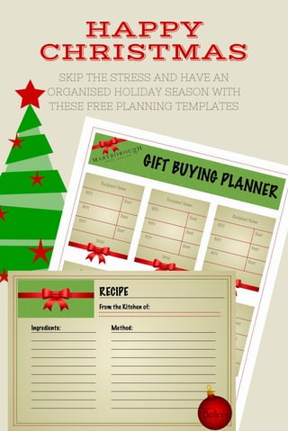 HAPPY
CHRISTMAS
SKIP THE STRESS AND HAVE AN
ORGANISED HOLIDAY SEASON WITH
THESE FREE PLANNING TEMPLATES
 