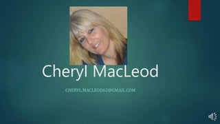 Cheryl MacLeod
CHERYL.MACLEOD62@GMAIL.COM
 
