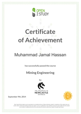 Certificate
of Achievement
Muhammad Jamal Hassan
has successfully passed the course
Mining Engineering
by
September 9th, 2014
 
