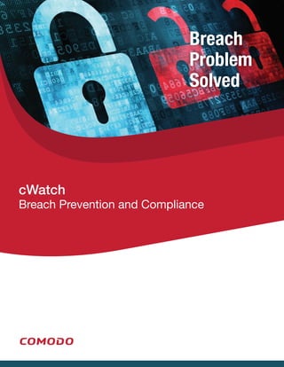 cWatch
Breach Prevention and Compliance
Breach
Problem
Solved
 